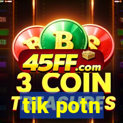 tik potn